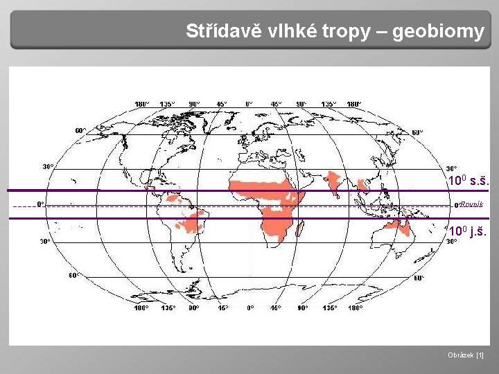 Střídavě vlhké tropy – geobiomy 100 s. š. Rovník 100 j. š. Obrázek [1]