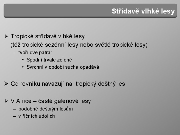 Střídavě vlhké lesy Ø Tropické střídavě vlhké lesy (též tropické sezónní lesy nebo světlé