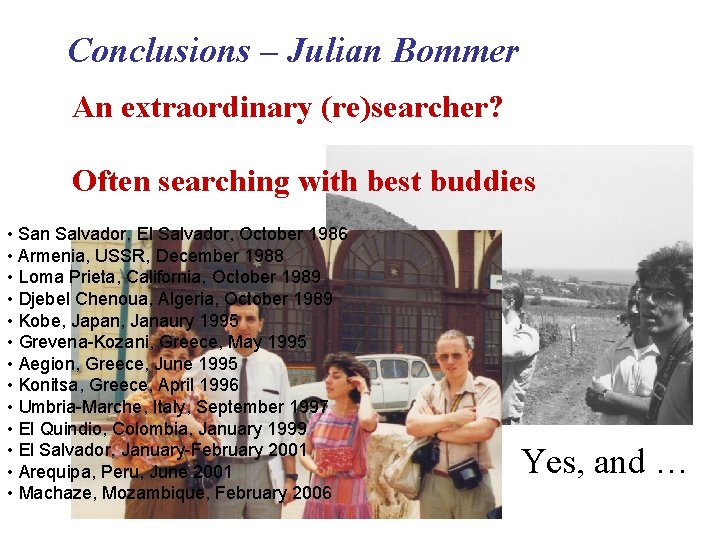 Conclusions – Julian Bommer An extraordinary (re)searcher? Often searching with best buddies • San