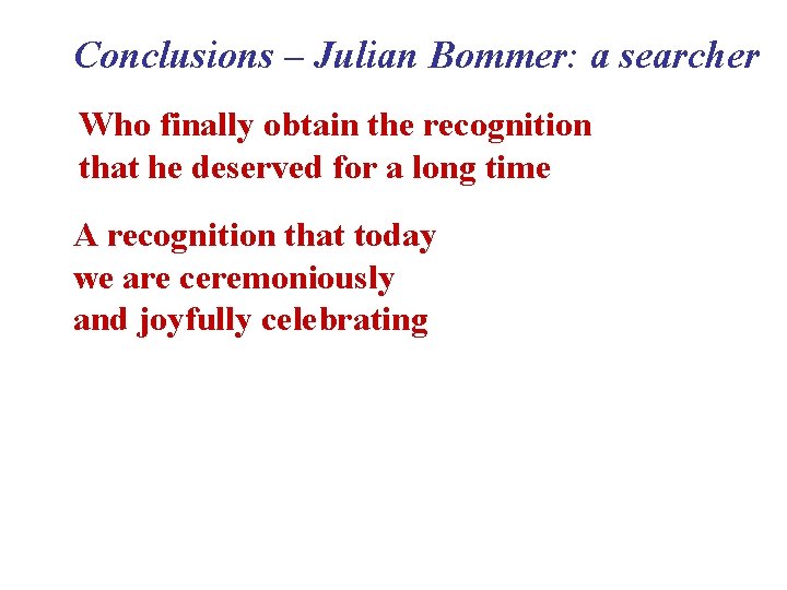 Conclusions – Julian Bommer: a searcher Who finally obtain the recognition that he deserved
