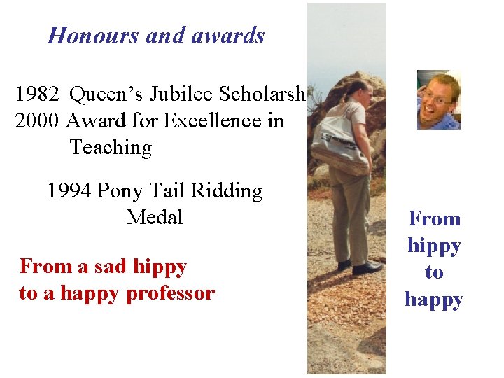 Honours and awards 1982 Queen’s Jubilee Scholarship 2000 Award for Excellence in Teaching 1994