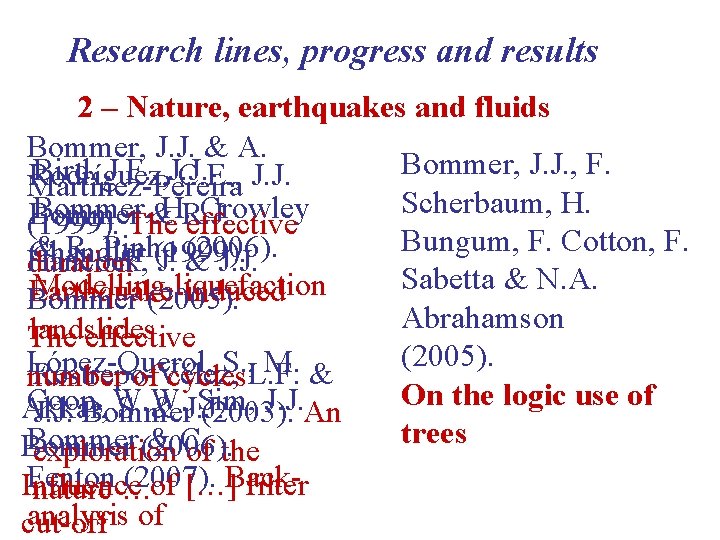 Research lines, progress and results 2 – Nature, earthquakes and fluids Bommer, J. J.