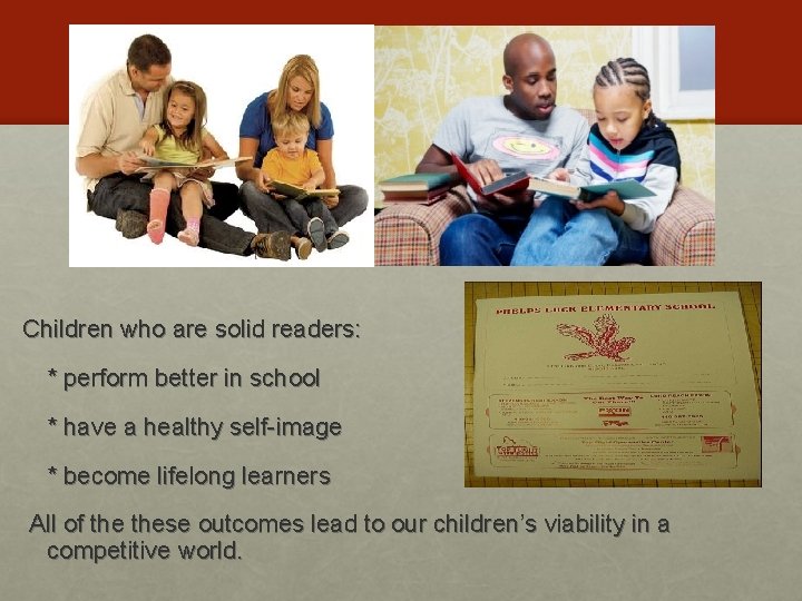 Children who are solid readers: * perform better in school * have a healthy