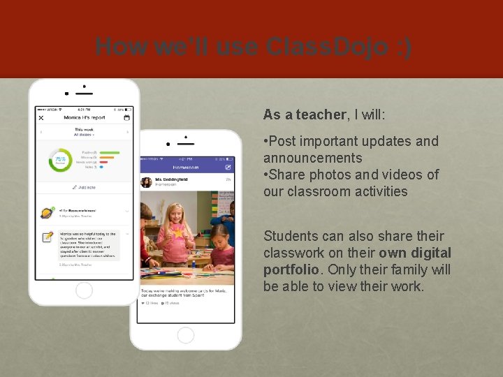 How we’ll use Class. Dojo : ) As a teacher, I will: • Post