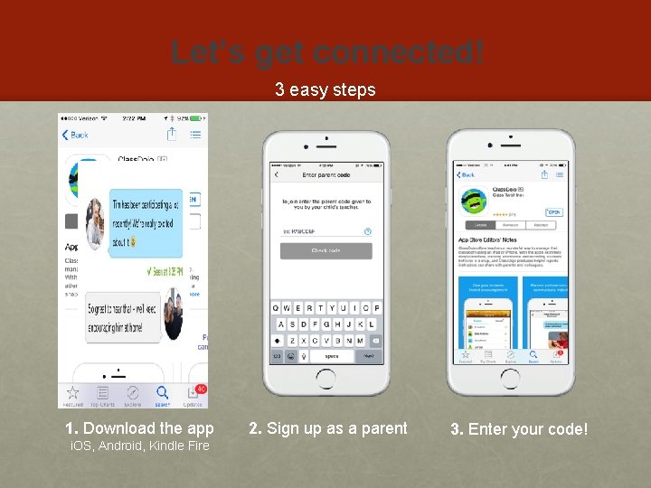 Let’s get connected! 3 easy steps 1. Download the app i. OS, Android, Kindle