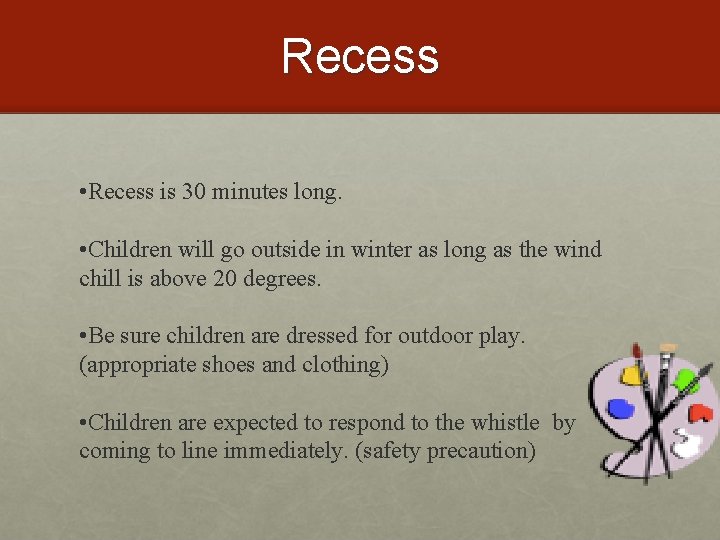 Recess • Recess is 30 minutes long. • Children will go outside in winter