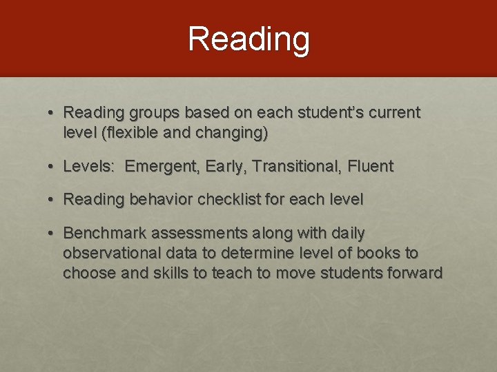 Reading • Reading groups based on each student’s current level (flexible and changing) •