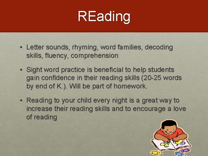REading • Letter sounds, rhyming, word families, decoding skills, fluency, comprehension • Sight word