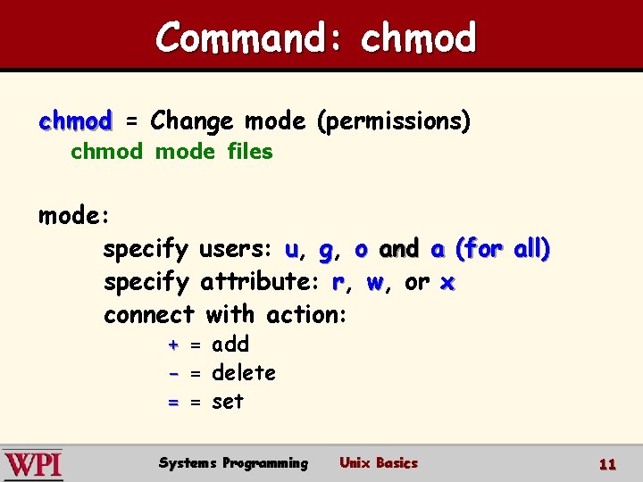 Command: chmod = Change mode (permissions) chmod mode files mode: specify users: u, g,