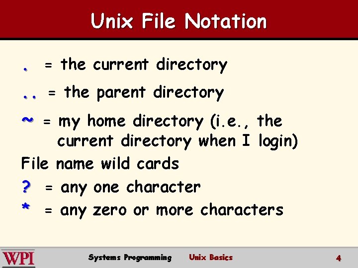 Unix File Notation. = the current directory . . = the parent directory ~