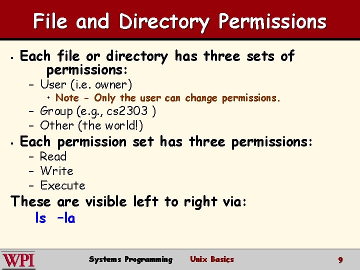 File and Directory Permissions § Each file or directory has three sets of permissions: