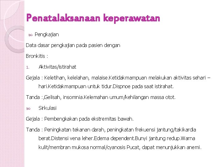 Penatalaksanaan keperawatan Pengkajian Data dasar pengkajian pada pasien dengan Bronkitis : 1. Aktivitas/istirahat Gejala