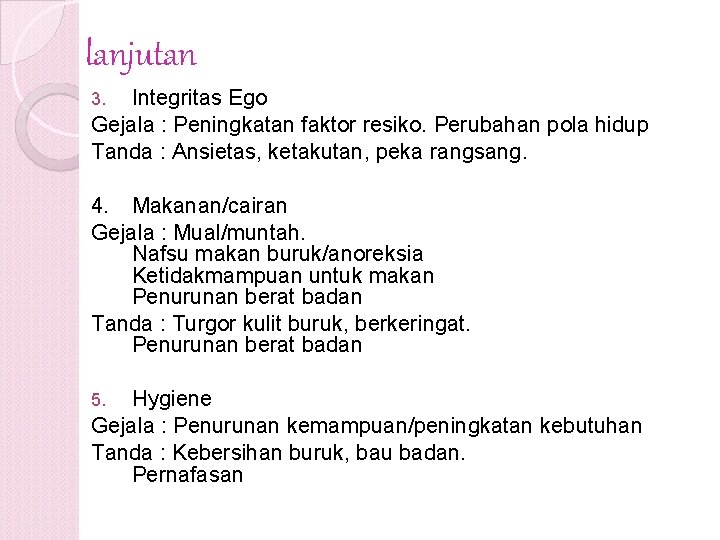 lanjutan Integritas Ego Gejala : Peningkatan faktor resiko. Perubahan pola hidup Tanda : Ansietas,