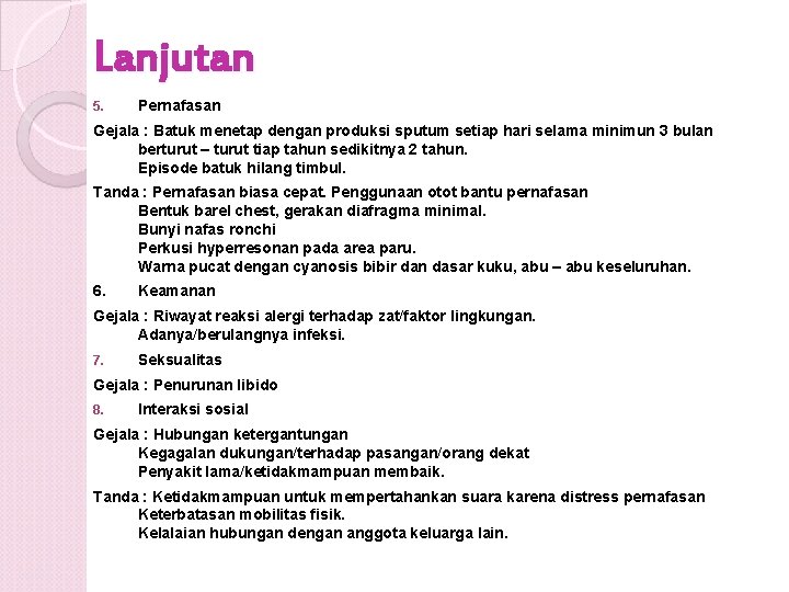 Lanjutan 5. Pernafasan Gejala : Batuk menetap dengan produksi sputum setiap hari selama minimun