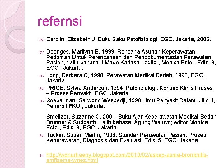 refernsi Carolin, Elizabeth J, Buku Saku Patofisiologi, EGC, Jakarta, 2002. Doenges, Marilynn E, 1999,