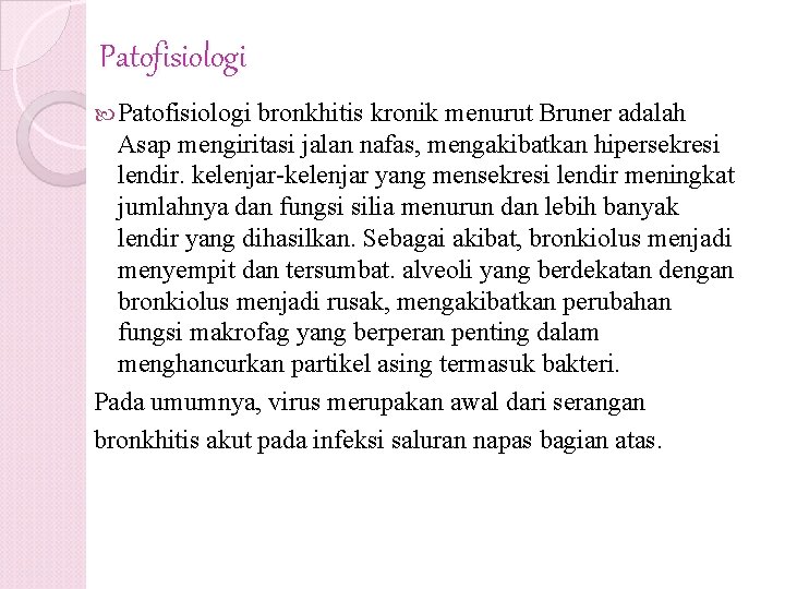 Patofisiologi bronkhitis kronik menurut Bruner adalah Asap mengiritasi jalan nafas, mengakibatkan hipersekresi lendir. kelenjar-kelenjar