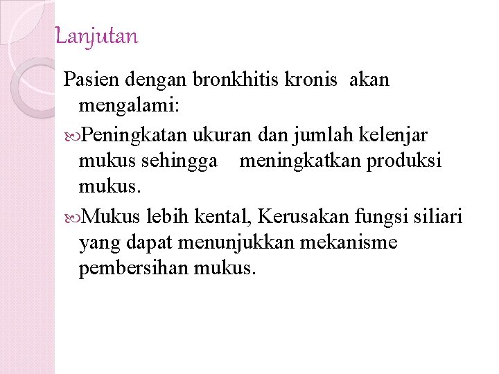 Lanjutan Pasien dengan bronkhitis kronis akan mengalami: Peningkatan ukuran dan jumlah kelenjar mukus sehingga