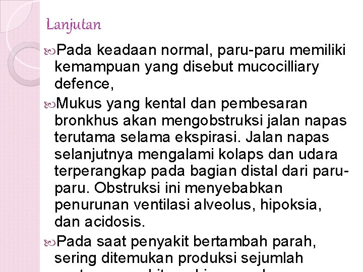 Lanjutan Pada keadaan normal, paru-paru memiliki kemampuan yang disebut mucocilliary defence, Mukus yang kental