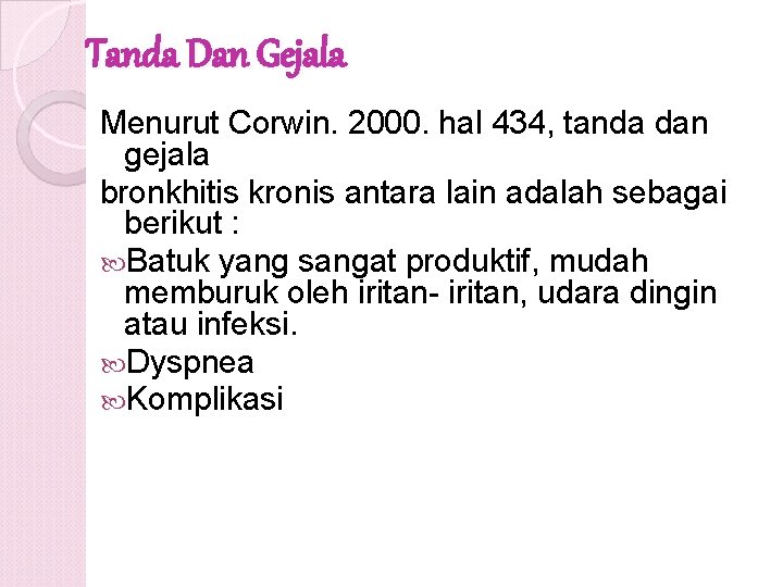 Tanda Dan Gejala Menurut Corwin. 2000. hal 434, tanda dan gejala bronkhitis kronis antara