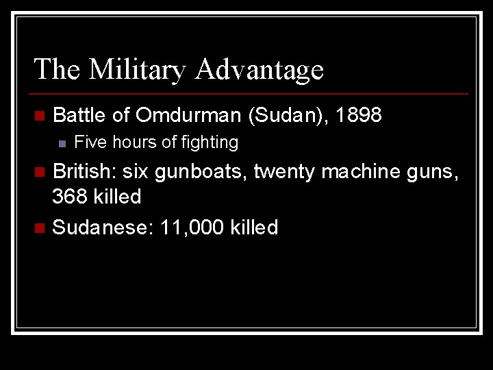 The Military Advantage n Battle of Omdurman (Sudan), 1898 n Five hours of fighting