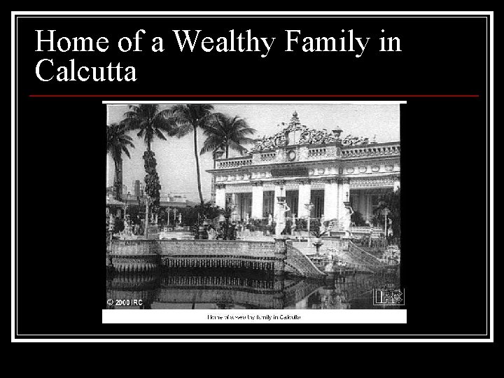 Home of a Wealthy Family in Calcutta 