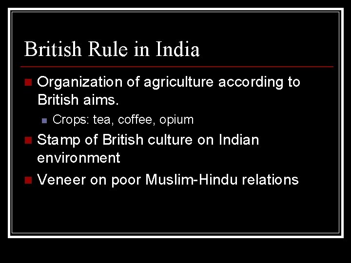 British Rule in India n Organization of agriculture according to British aims. n Crops: