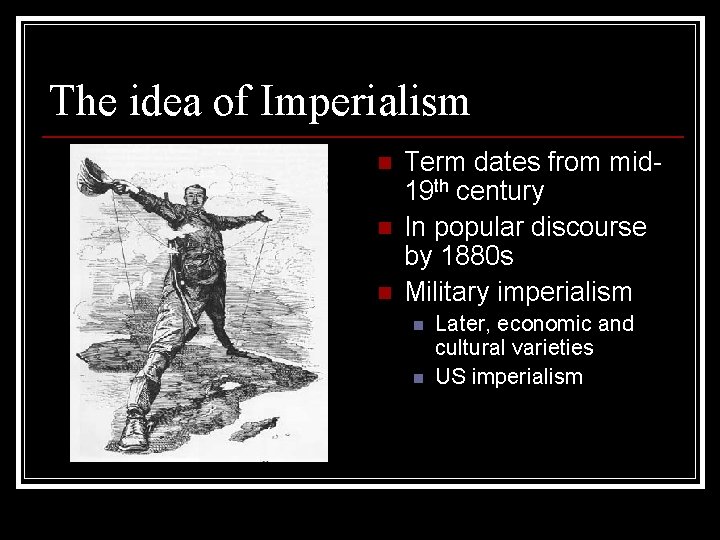 The idea of Imperialism n n n Term dates from mid 19 th century
