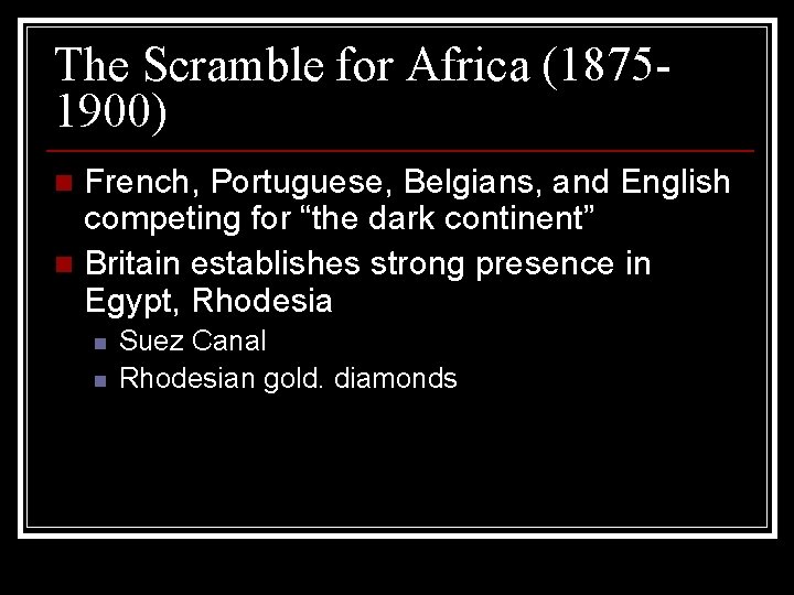 The Scramble for Africa (18751900) French, Portuguese, Belgians, and English competing for “the dark