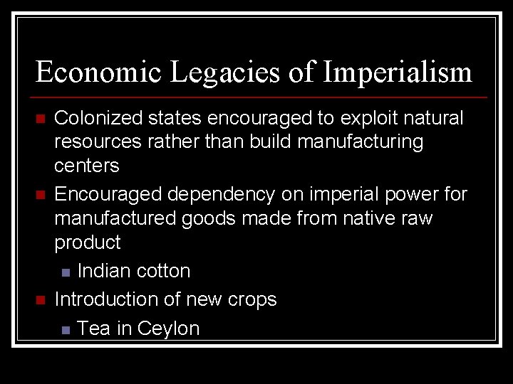 Economic Legacies of Imperialism n n n Colonized states encouraged to exploit natural resources