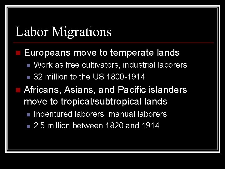 Labor Migrations n Europeans move to temperate lands n n n Work as free