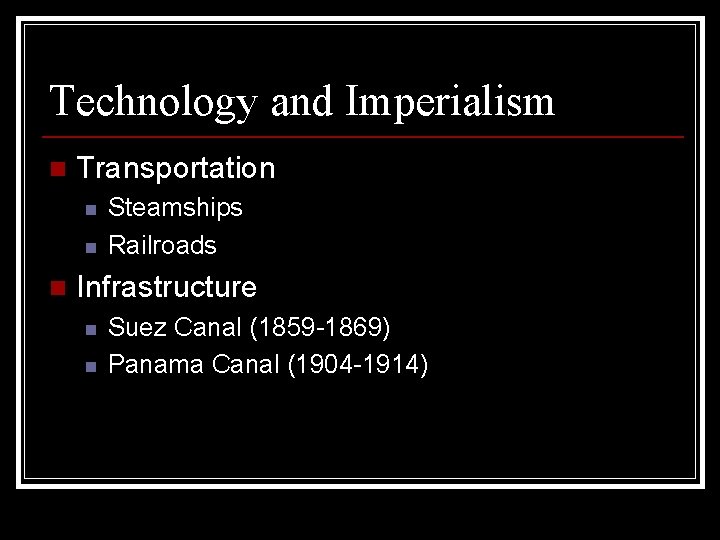 Technology and Imperialism n Transportation n Steamships Railroads Infrastructure n n Suez Canal (1859