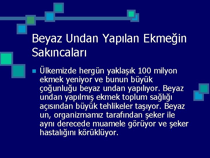 Beyaz Undan Yapılan Ekmeğin Sakıncaları n Ülkemizde hergün yaklaşık 100 milyon ekmek yeniyor ve