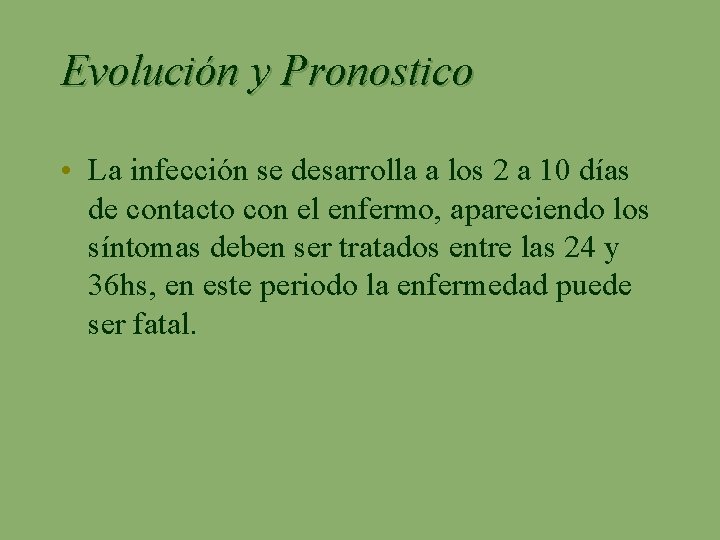 Evolución y Pronostico • La infección se desarrolla a los 2 a 10 días