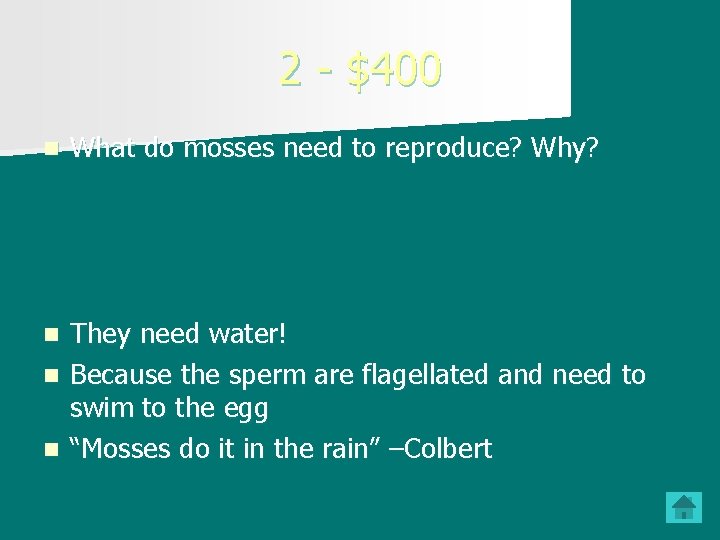 2 - $400 n What do mosses need to reproduce? Why? They need water!