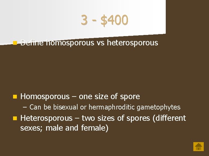 3 - $400 n Define homosporous vs heterosporous n Homosporous – one size of