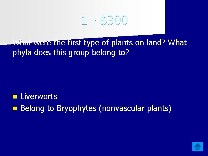1 - $300 What were the first type of plants on land? What phyla