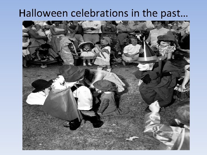 Halloween celebrations in the past… 