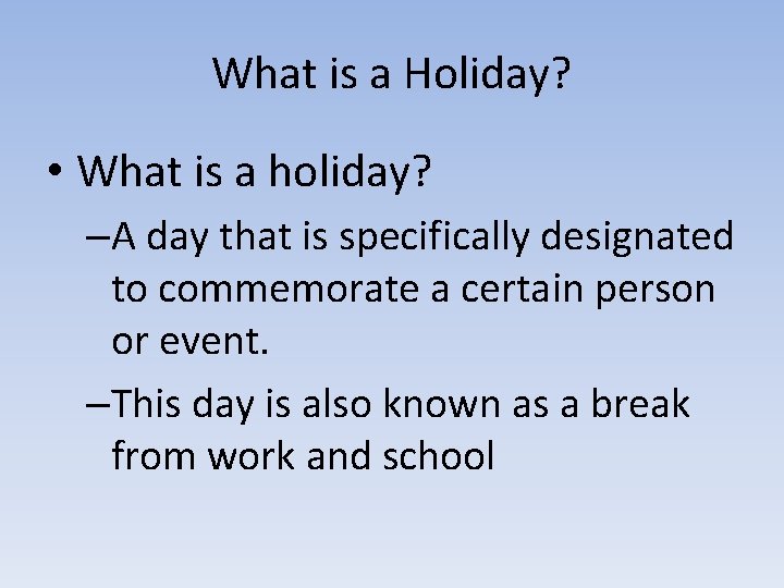 What is a Holiday? • What is a holiday? –A day that is specifically