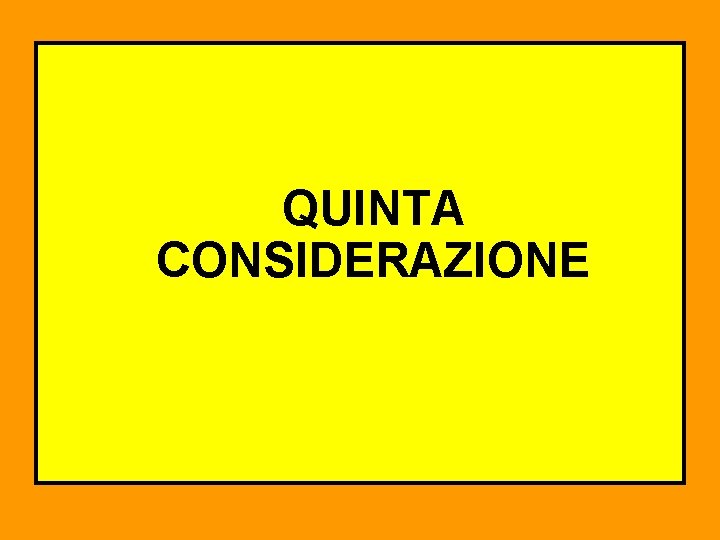 QUINTA CONSIDERAZIONE 