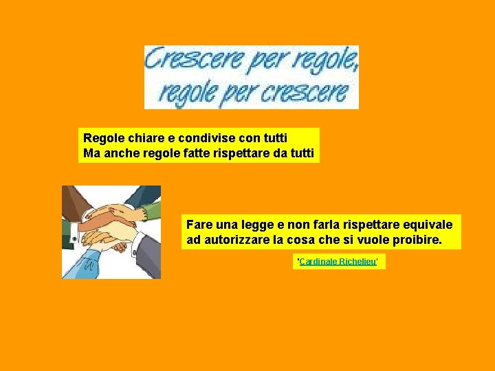 Regole chiare e condivise con tutti Ma anche regole fatte rispettare da tutti Fare