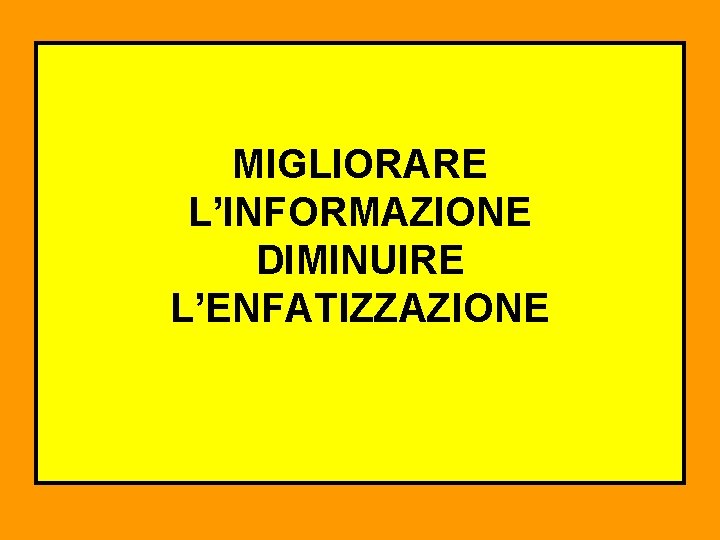 MIGLIORARE L’INFORMAZIONE DIMINUIRE L’ENFATIZZAZIONE 