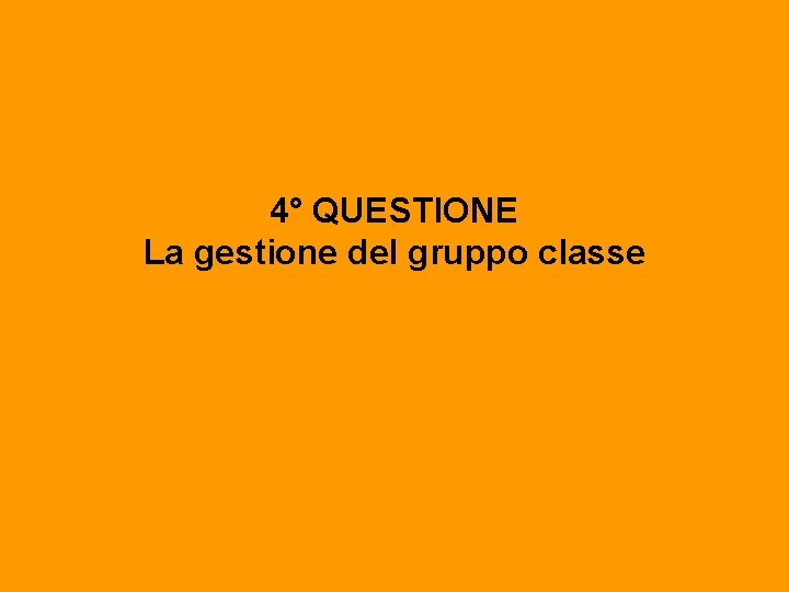 4° QUESTIONE La gestione del gruppo classe 