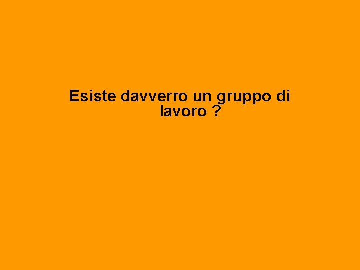 Esiste davverro un gruppo di lavoro ? 