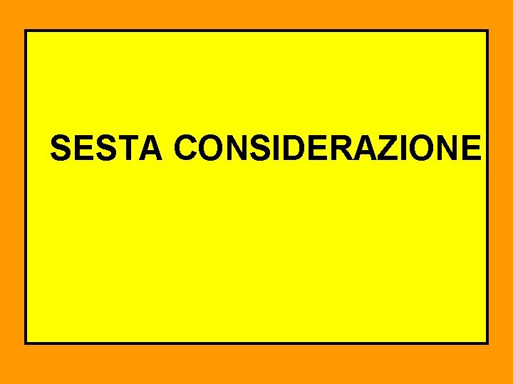 SESTA CONSIDERAZIONE 