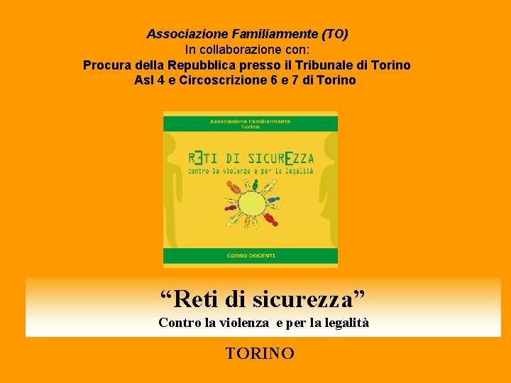 Associazione Familiarmente (TO) In collaborazione con: Procura della Repubblica presso il Tribunale di Torino