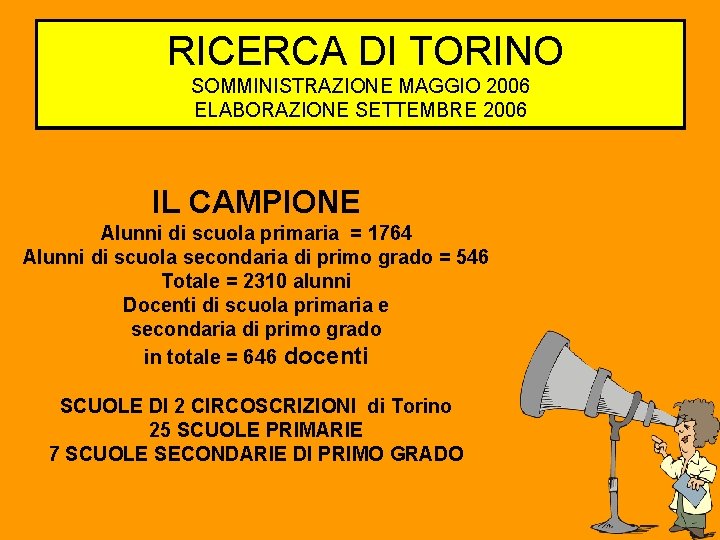 RICERCA DI TORINO RICERCA TORINO SOMMINISTRAZIONE MAGGIO 2006 ELABORAZIONE SETTEMBRE 2006 IL CAMPIONE Alunni