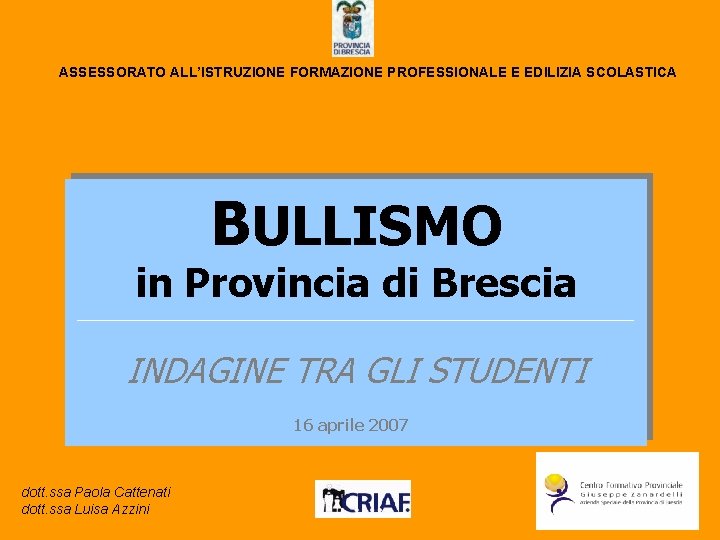 ASSESSORATO ALL’ISTRUZIONE FORMAZIONE PROFESSIONALE E EDILIZIA SCOLASTICA BULLISMO in Provincia di Brescia _____________________________________ INDAGINE