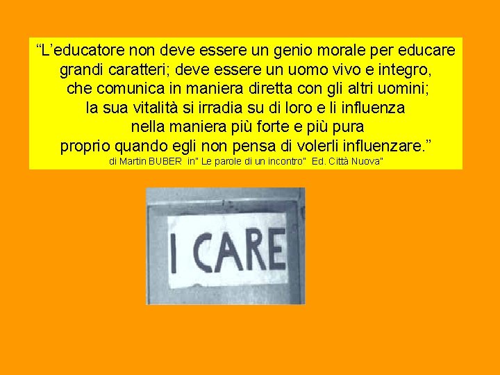 “L’educatore non deve essere un genio morale per educare grandi caratteri; deve essere un