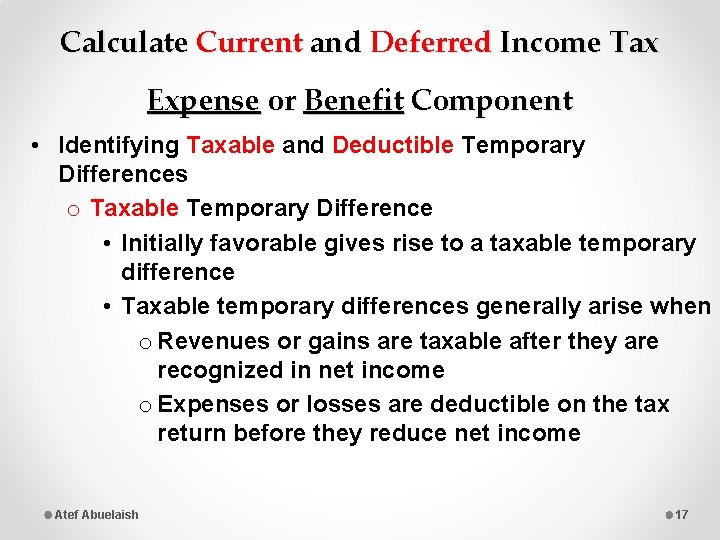 Calculate Current and Deferred Income Tax Expense or Benefit Component • Identifying Taxable and