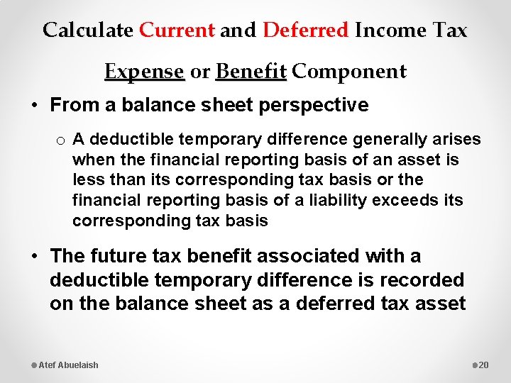Calculate Current and Deferred Income Tax Expense or Benefit Component • From a balance